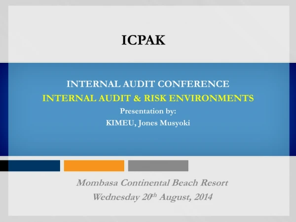 INTERNAL AUDIT CONFERENCE INTERNAL AUDIT &amp; RISK ENVIRONMENTS Presentation by: KIMEU, Jones Musyoki