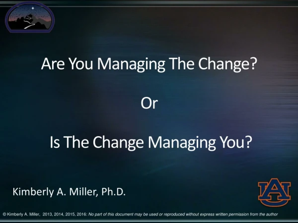 Are You Managing The Change? Or  Is The Change Managing You?