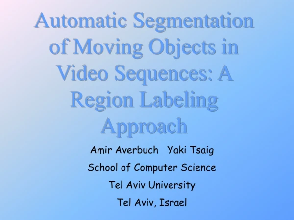 Automatic Segmentation of Moving Objects in Video Sequences: A Region Labeling Approach