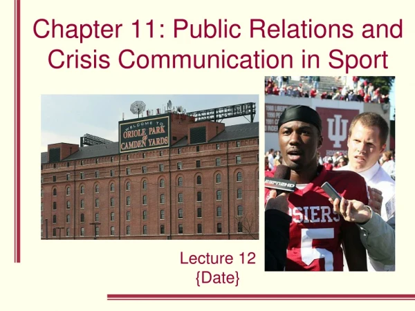 Chapter 11: Public Relations and Crisis Communication in Sport  Lecture 12 {Date}