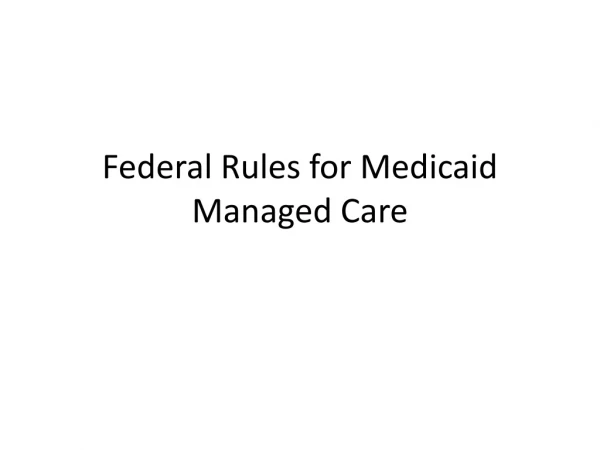 Federal Rules for Medicaid Managed Care