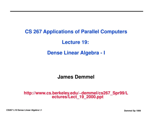 CS 267 Applications of Parallel Computers Lecture 19:  Dense Linear Algebra - I