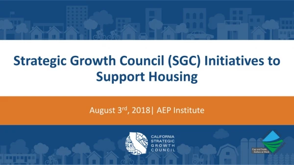 Strategic Growth Council (SGC) Initiatives to Support Housing