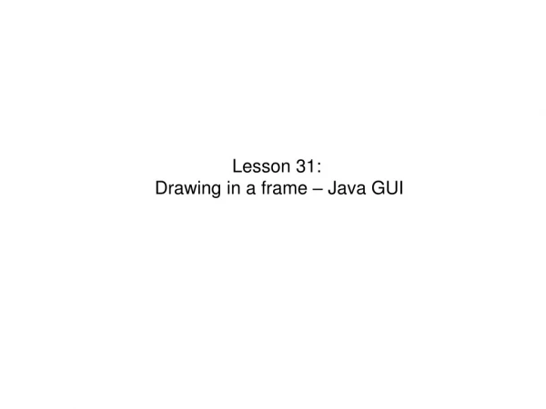 Lesson 31:  Drawing in a frame – Java GUI