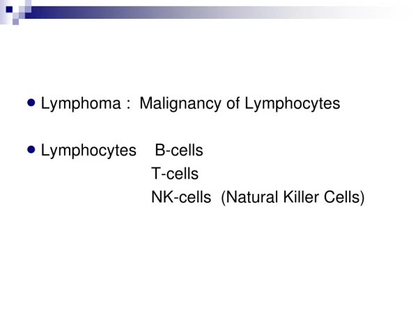   Lymphoma :  Malignancy of Lymphocytes