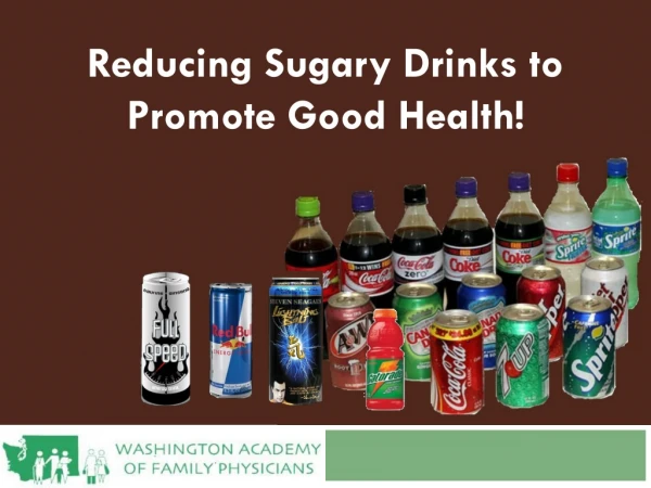 Reducing Sugary Drinks to  Promote Good Health!