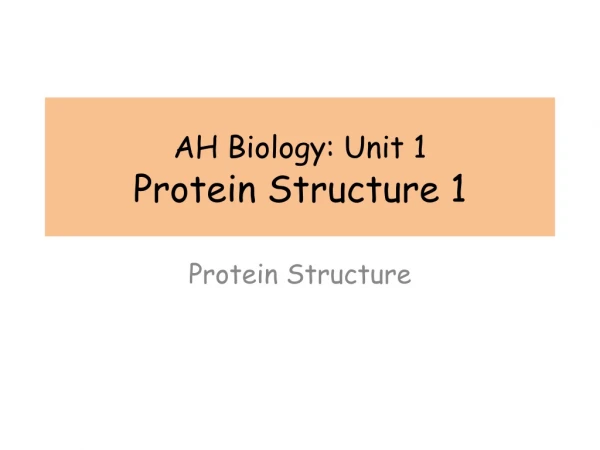 AH Biology: Unit 1 Protein Structure 1