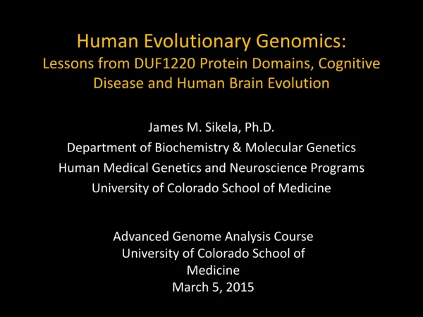 James M. Sikela, Ph.D. Department of Biochemistry &amp; Molecular Genetics