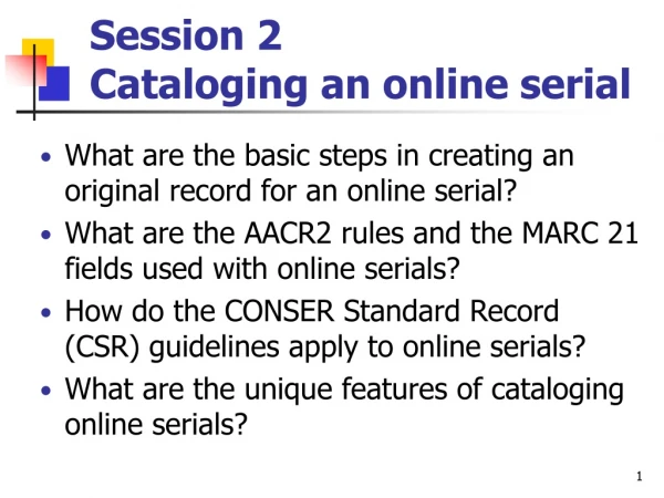 Session 2  Cataloging an online serial