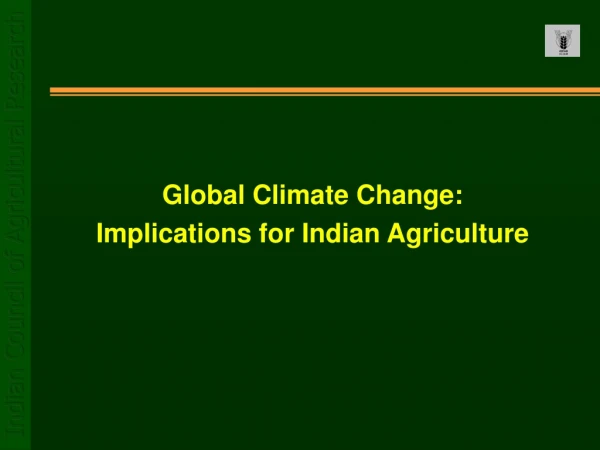 Global Climate Change:  Implications for Indian Agriculture