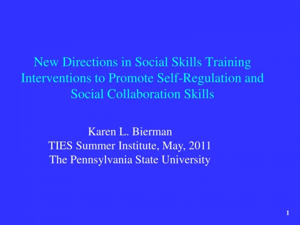 Karen L. Bierman TIES Summer Institute, May, 2011 The Pennsylvania State University