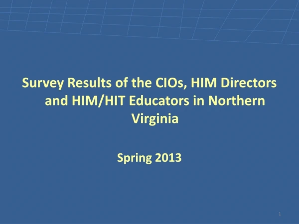 Survey Results of the CIOs, HIM Directors and HIM/HIT Educators in Northern Virginia Spring 2013