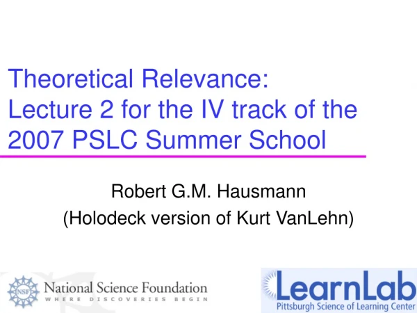 Theoretical Relevance:  Lecture 2 for the IV track of the 2007 PSLC Summer School