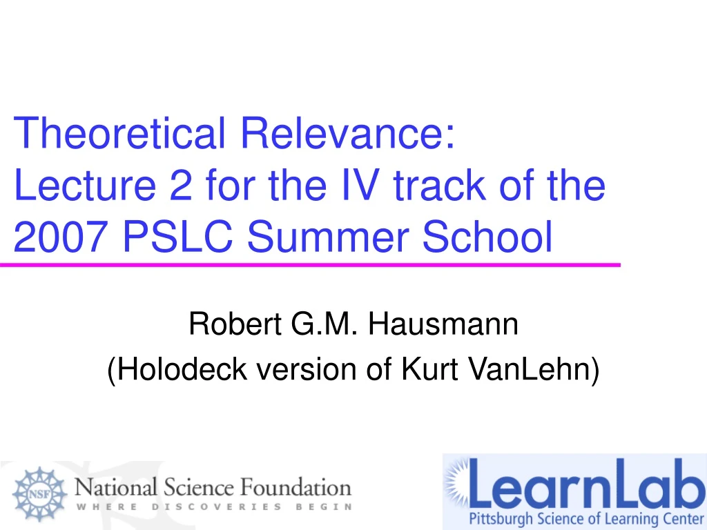 theoretical relevance lecture 2 for the iv track of the 2007 pslc summer school