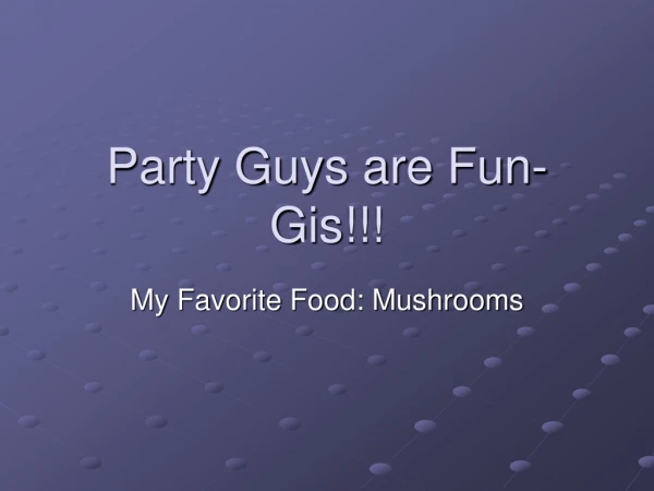 Party Guys are Fun- Gis !!!