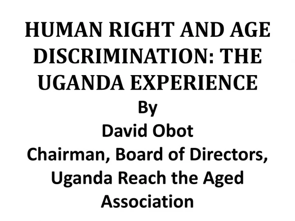 HUMAN RIGHT AND AGE DISCRIMINATION: THE UGANDA EXPERIENCE By  David Obot