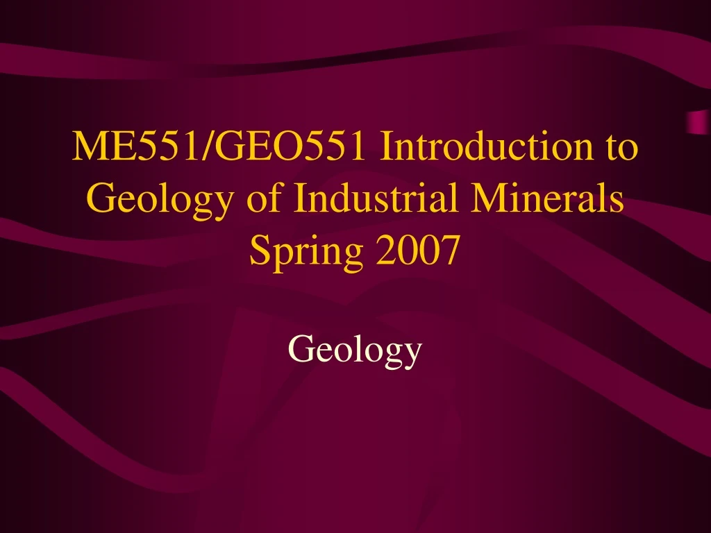 me551 geo551 introduction to geology of industrial minerals spring 2007