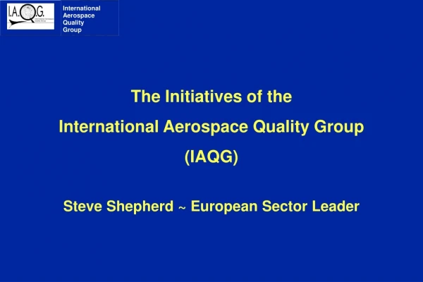 The Initiatives of the  International Aerospace Quality Group  (IAQG)
