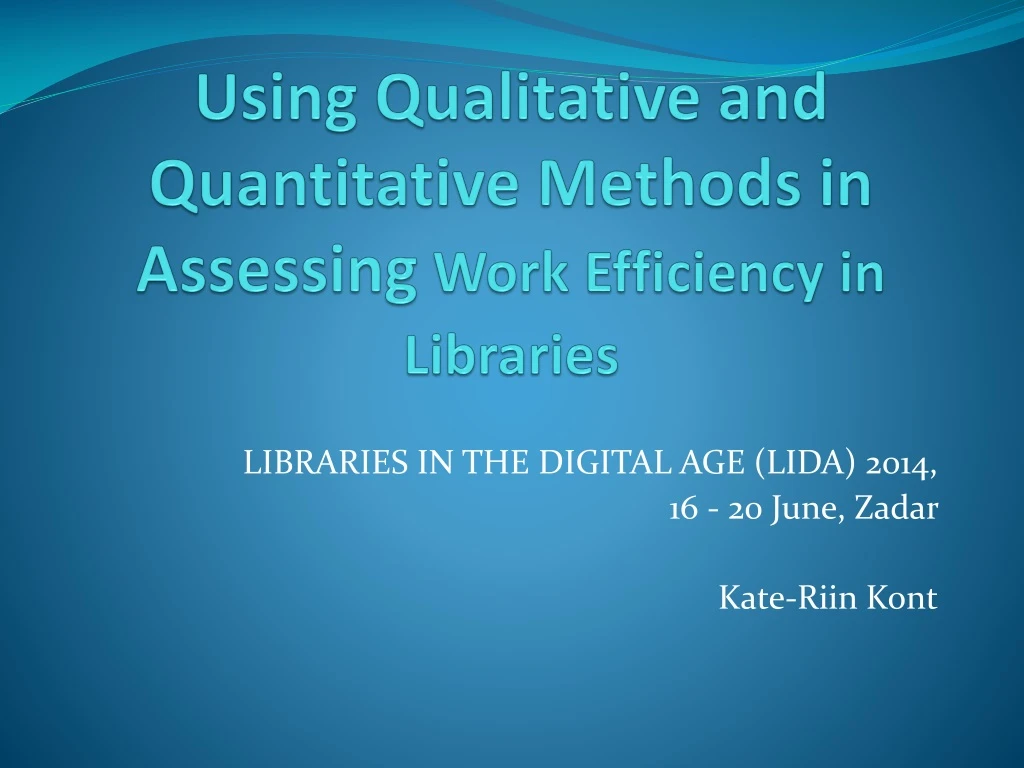 using qualitative and quantitative methods in assessing work efficiency in librar i es