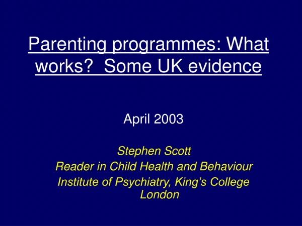 Parenting programmes: What works?  Some UK evidence