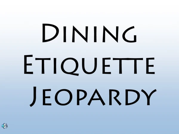 Dining Etiquette  Jeopardy