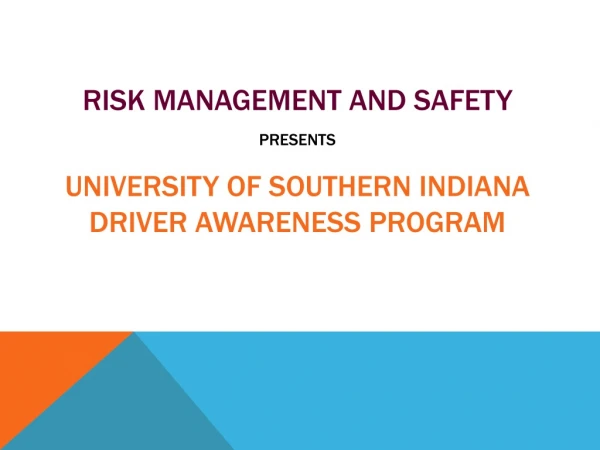 Risk Management and Safety presents University of Southern Indiana  Driver Awareness Program
