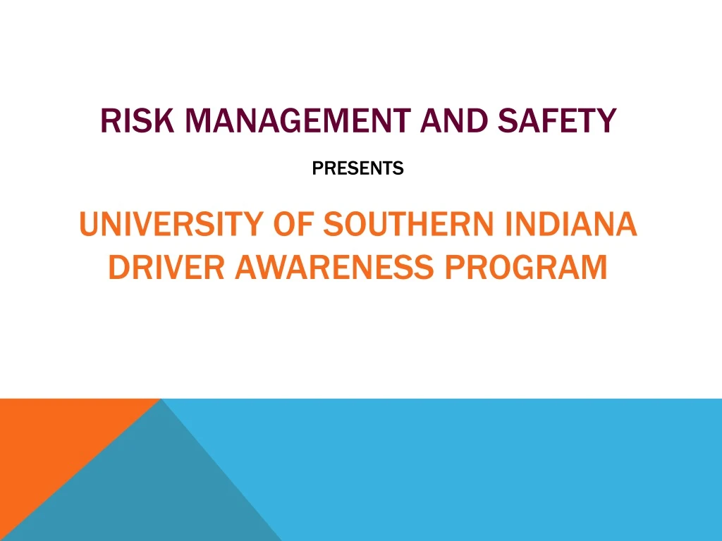 risk management and safety presents university of southern indiana driver awareness program