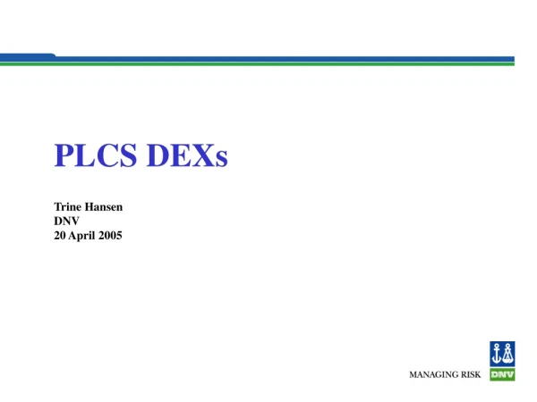 PLCS DEXs Trine Hansen DNV 20 April 2005