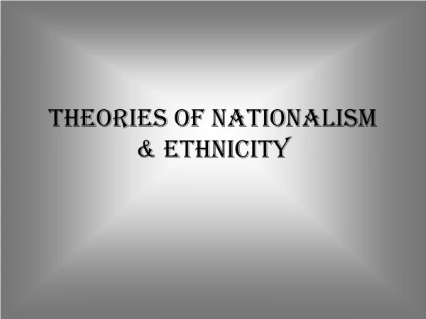 Theories of Nationalism &amp; Ethnicity