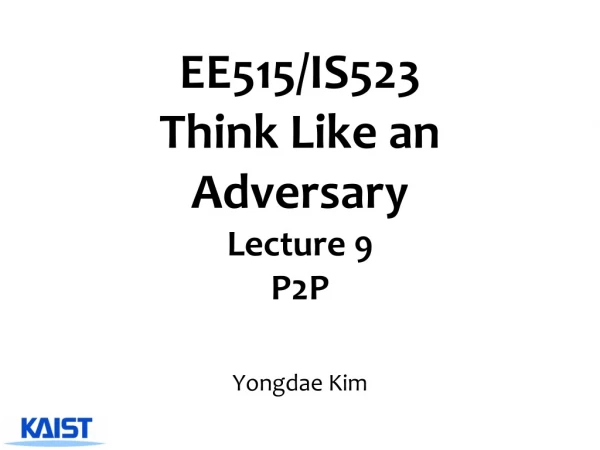 EE515/IS523  Think Like an Adversary Lecture  9 P2P