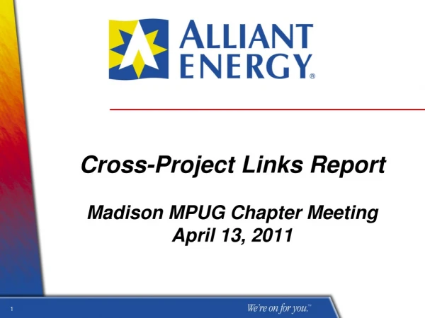 Cross-Project Links Report  Madison MPUG Chapter Meeting April 13, 2011