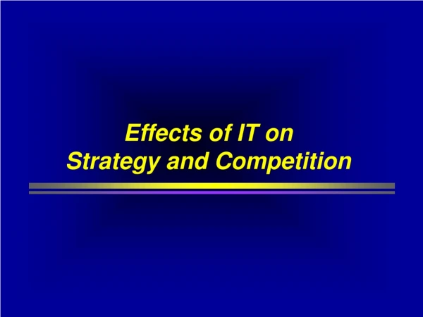 Effects of IT on  Strategy and Competition