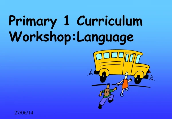 Primary 1 Curriculum Workshop:Language
