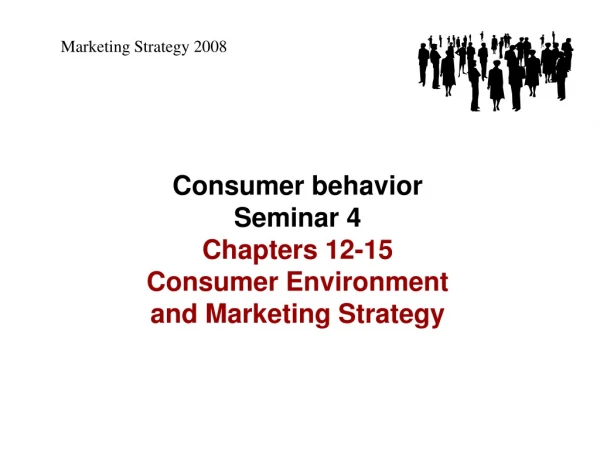 Consumer behavior Seminar 4 Chapters 12-15 Consumer Environment and Marketing Strategy