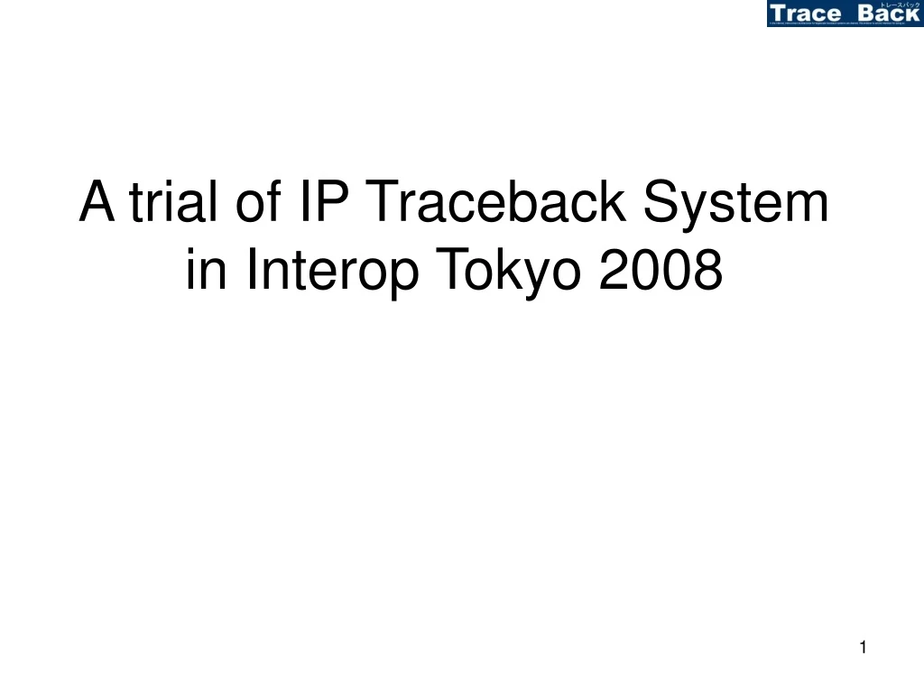 a trial of ip traceback system in interop tokyo 2008