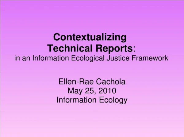 Contextualizing  Technical Reports :  in an Information Ecological Justice Framework