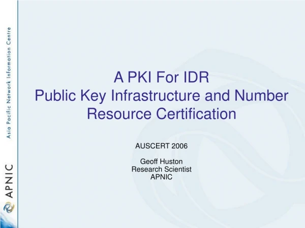 A PKI For IDR Public Key Infrastructure and Number Resource Certification
