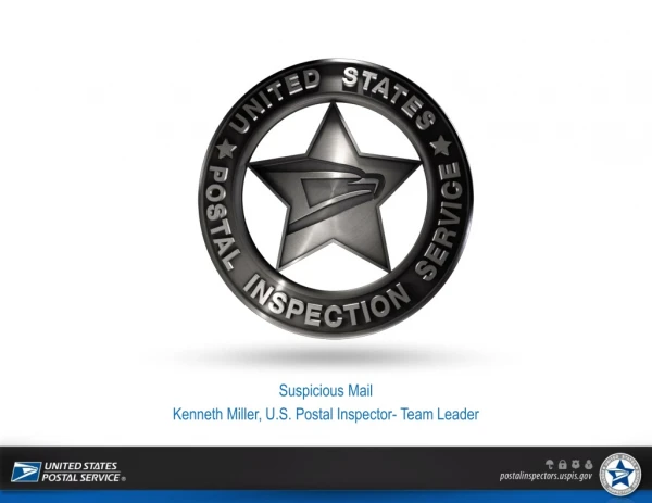 Suspicious Mail Kenneth Miller, U.S. Postal Inspector- Team Leader