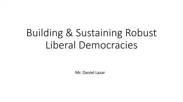 Building &amp; Sustaining Robust Liberal Democracies