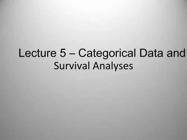 Lecture 5 Categorical Data and Survival Analyses