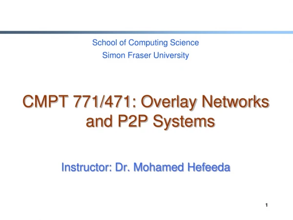School of Computing Science Simon Fraser University CMPT 771/471: Overlay Networks and P2P Systems