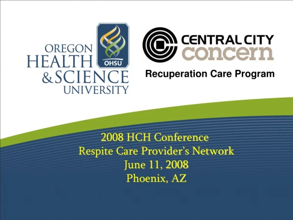 2008 HCH Conference  Respite Care Provider’s Network June 11, 2008 Phoenix, AZ