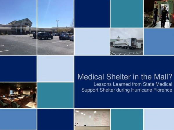 Medical Shelter in the Mall?  Lessons  Learned from State Medical