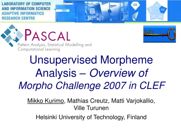 Unsupervised Morpheme Analysis –  Overview of Morpho Challenge 2007 in CLEF