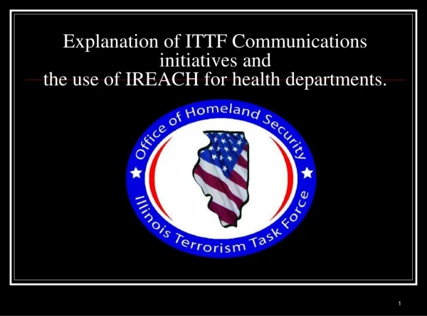 Explanation of ITTF Communications initiatives and  the use of IREACH for health departments.