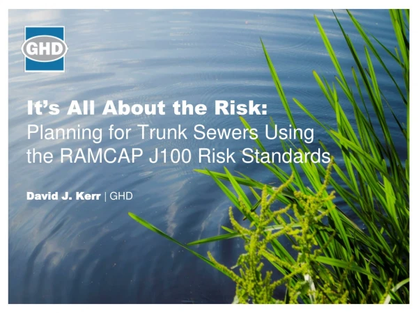 It’s All About the Risk:  Planning for Trunk Sewers Using the  RAMCAP J100  Risk Standards