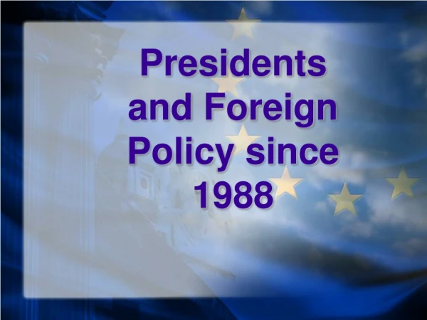 Presidents and Foreign Policy since 1988