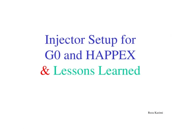 Injector Setup for G0 and HAPPEX &amp;  Lessons Learned