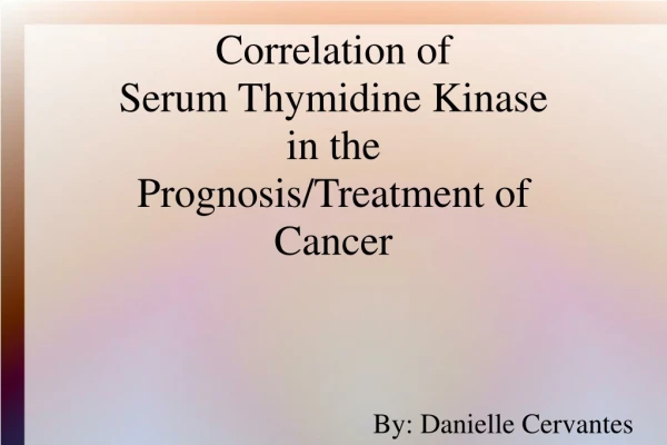 Correlation of Serum Thymidine Kinase  in the Prognosis/Treatment of  Cancer