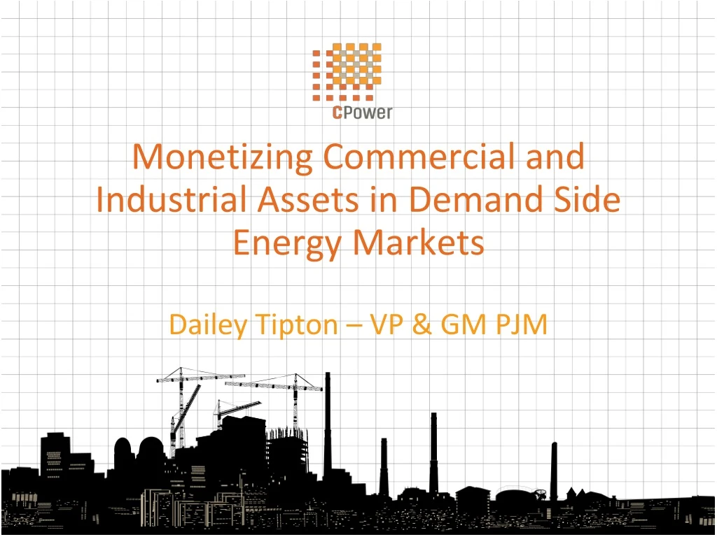 monetizing commercial and industrial assets in demand side energy markets dailey tipton vp gm pjm
